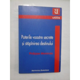 Puterile voastre secrete si stapinirea destinului - Philippe Morando